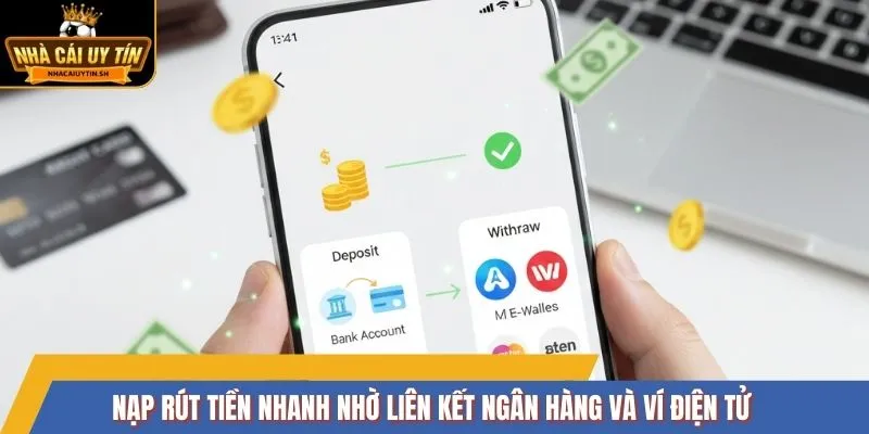 Nạp rút tiền nhanh nhờ liên kết ngân hàng và ví điện tử