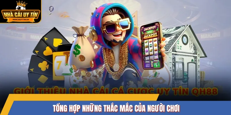 Tổng hợp những thắc mắc của người chơi